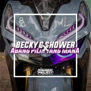 DJ BECKY G SHOWER X ABANG PILIH YANG MANA