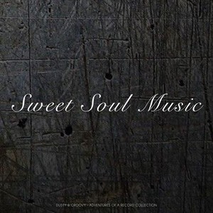 Sweet Soul Music (Dusty & Groovy - Adventures Of A Record Collection)