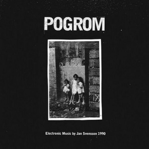 Pogrom: Electronic Music By Jan Svensson 1990