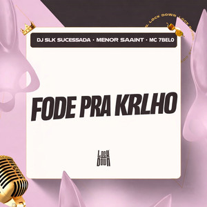 Fode Pra Krlho (Explicit)