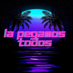 LA PEGAMOS TODOS