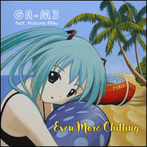 Even More Chilling (feat. Hatsune Miku)