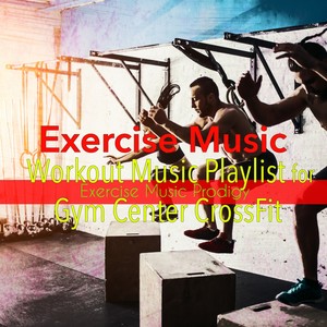 Exercise Music – Workout Music Playlist for Gym Center CrossFit