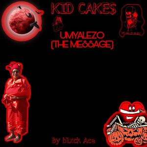 Kid Cake$ - Umyalezo (the message) (Explicit)