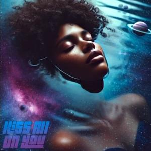 Kiss All On You (feat. CELXX) (Explicit)
