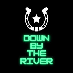 DOWN BY THE RIVER