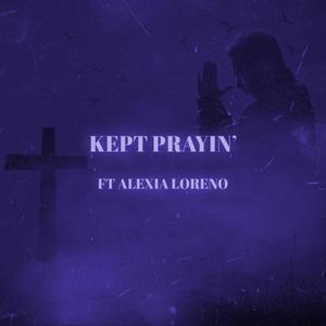 KEPT PRAYIN' (feat. Alexia Loreno) (Explicit)