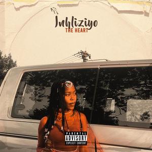 I'NHLIZIYO "THE HEART". (Explicit)