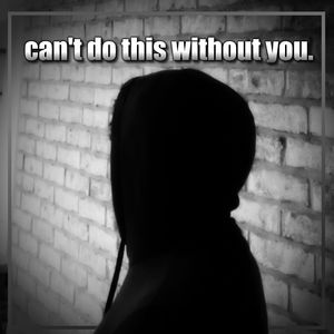 can't do this without you.