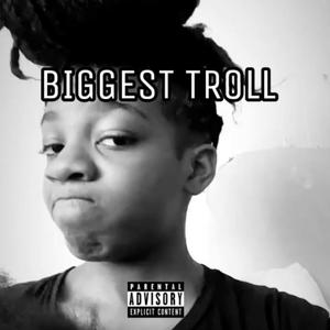 BIGGEST TROLL (Explicit)