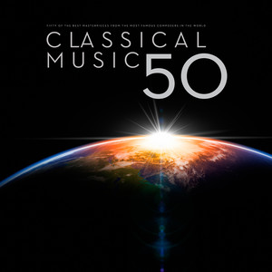 Classical Music 50: The Fifty Best Masterpieces from the Most Famous Composers In The World