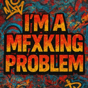 I’m a Mfxking Problem (Explicit)
