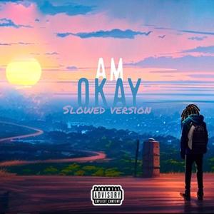 Am Okay  ((Slowed))