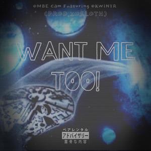 Want Me TOO!(feat. OkWintr!) (Explicit)