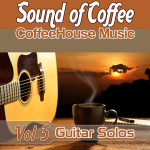 Sound of Coffee : CoffeeHouse Music Vol.5 (Guitar Solos , Acoustic Guitar, Afternoon Acosutic)