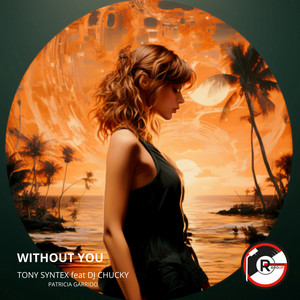 Without You (feat. Dj Chucky, Patricia Garrido)