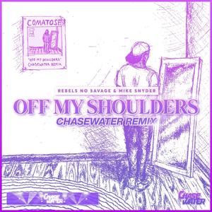 Off My Shoulders (Chasewater Remix) (feat. Mike Snyder & Rebels No Savage)