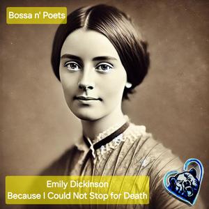 Because I Could Not Stop for Death (feat. Emily Dickinson) [Bossa Nova Version]