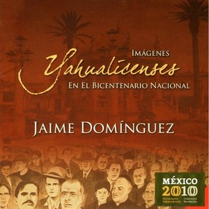 Jaime Domínguez: Imágenes Yahualicenses en el Bicentenario nacional