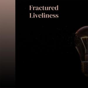 Fractured Liveliness