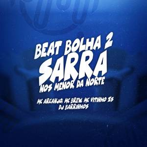 BEAT BOLHA 2 - SARRA NOS MENOR DA NORTE