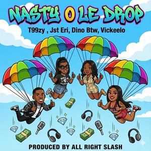 Nasty Ole Drop (feat. T99zy, Jst Eri, Dino Btw & Vickeelo) (Explicit)