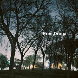 Eres Droga (Explicit)