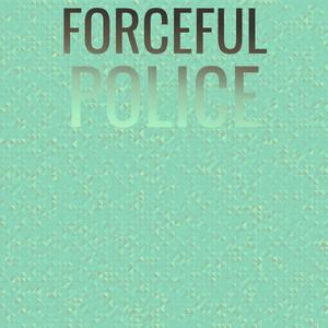 Forceful Police