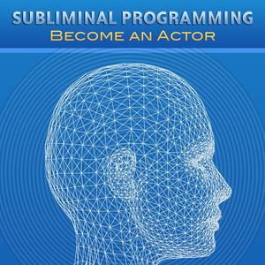 Subliminal Programming - Become an Actor