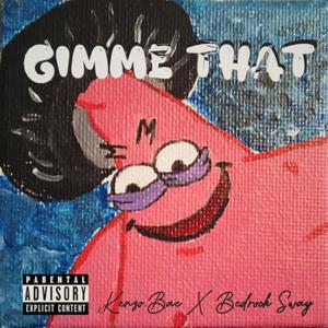 Gimme That(feat. Bedrock Sway) (Explicit)
