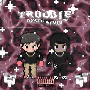 Trouble (feat. Rxsec) [Explicit]