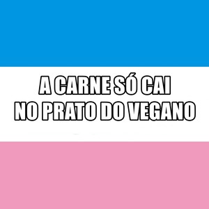 A CARNE SÓ CAI NO PRATO DO VEGANO (Explicit)