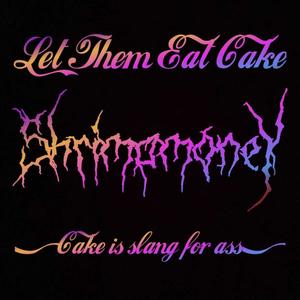 LET THEM EAT CAKE (CAKE IS SLANG FOR ASS) [Explicit]