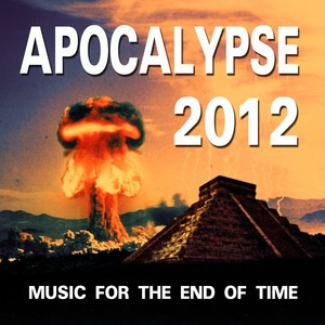 Apocalypse 2012 (Music for the End of Time)