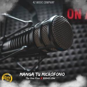 MANGA TU MICROFONO (feat. BIG42 & The One Flow)