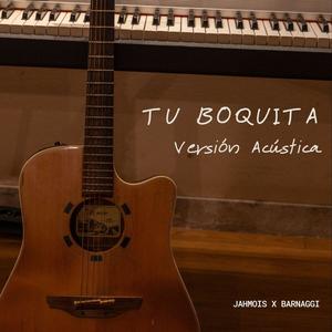 Tu Boquita - Versión Acústica (feat. Barnaggi)