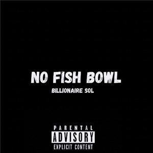 No Fish Bowl (Explicit)