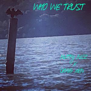 Who We Trust(feat. Craig Xen) (Explicit)