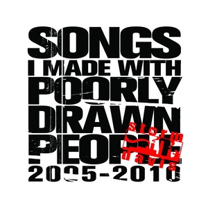 Songs I Made With Poorly Drawn People (2005-2010) [Explicit]