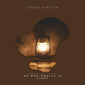He Who DWells in Light (Gbedu Version)