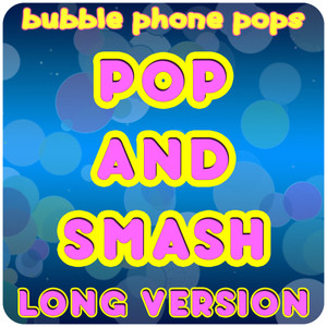 Pop and Smash (Long Version)