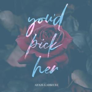 you'd pick her