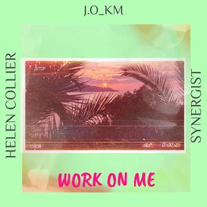 Work On Me(feat. Helen Collier & Synergist) (Explicit)
