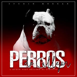 Perros de Callejón(feat. L Hueso & Bellako el Liricista)