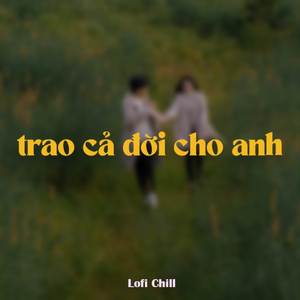 Trao Cả Đời Cho Anh (Lofi by Quanvrox)