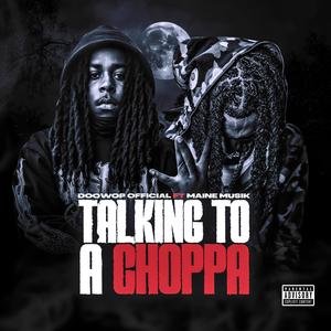 Talking To A Choppa (feat. Maine Musik) (Explicit)