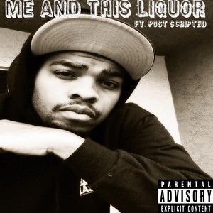 Me and This Liquor (feat. Post Scripted) (Explicit)