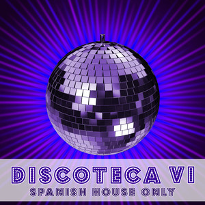 Discoteca VI - Spanish House Only