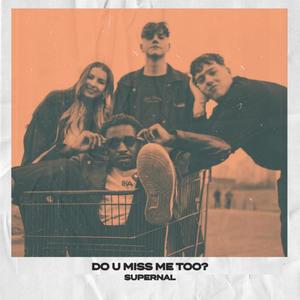do u miss me too?
