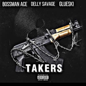 Takers (feat. Glueski & Delly Savage) [Explicit]